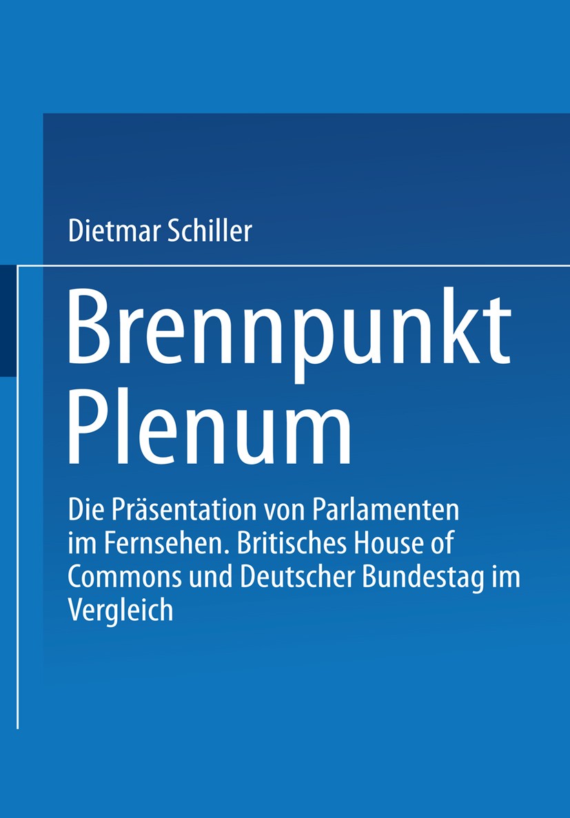 Titlebook: Brennpunkt Plenum; Die Präsentation von Dietmar Schiller Book 2002 Springer Fachmedien Wiesbaden 2002 Berichterstattung.Bundestag.Bundestag Titlebook: Brennpunkt Plenum; Die Präsentation von Dietmar Schiller Book 2002 Springer Fachmedien Wiesbaden 2002 Berichterstattung.Bundestag.Bundestag