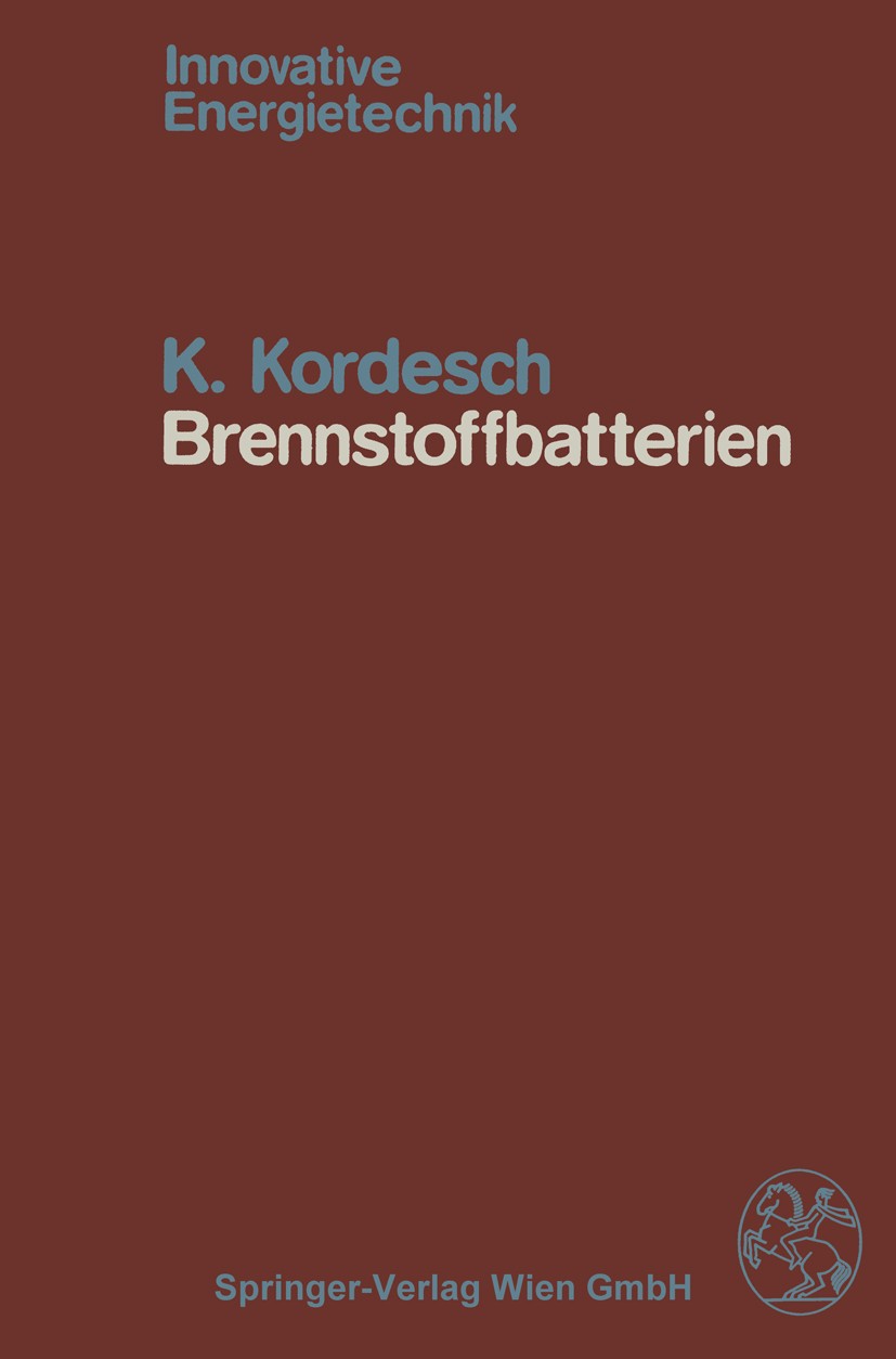 Titlebook: Brennstoffbatterien; Karl Kordesch Book 1984 Springer-Verlag Wien 1984 Brennstoffzelle.Katalyse.Kraftwerk.Umwelt.Wasser Titlebook: Brennstoffbatterien; Karl Kordesch Book 1984 Springer-Verlag Wien 1984 Brennstoffzelle.Katalyse.Kraftwerk.Umwelt.Wasser
