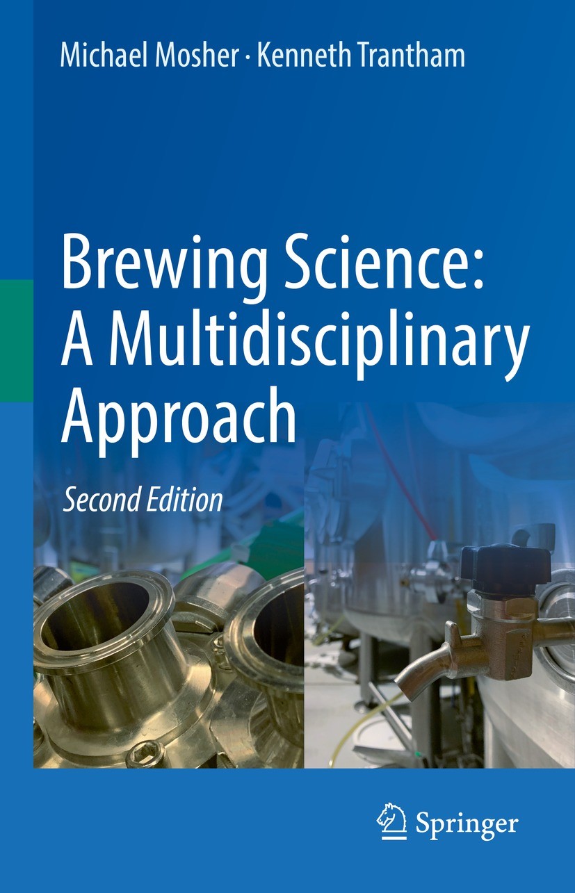 Titlebook: Brewing Science: A Multidisciplinary Approach; Michael Mosher,Kenneth Trantham Textbook 2021Latest edition The Editor(s) (if applicable) a Titlebook: Brewing Science: A Multidisciplinary Approach; Michael Mosher,Kenneth Trantham Textbook 2021Latest edition The Editor(s) (if applicable) a