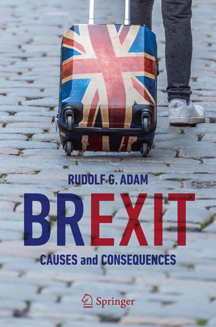 Titlebook: Brexit; Causes and Consequen Rudolf G. Adam Book 2020 Springer Nature Switzerland AG 2020 Brexit.British politics.Eurpean Union politics.Eu Titlebook: Brexit; Causes and Consequen Rudolf G. Adam Book 2020 Springer Nature Switzerland AG 2020 Brexit.British politics.Eurpean Union politics.Eu