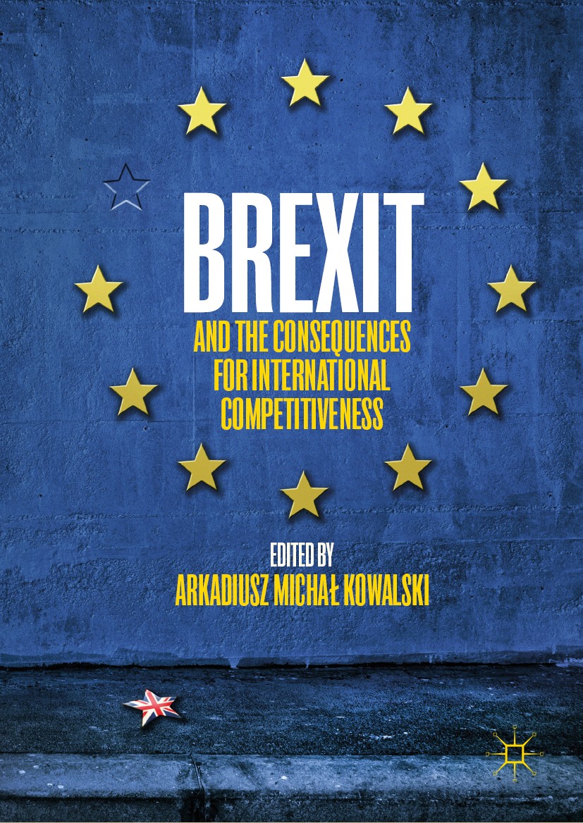 Titlebook: Brexit and the Consequences for International Competitiveness; Arkadiusz Michał Kowalski Book 2018 The Editor(s) (if applicable) and The A Titlebook: Brexit and the Consequences for International Competitiveness; Arkadiusz Michał Kowalski Book 2018 The Editor(s) (if applicable) and The A