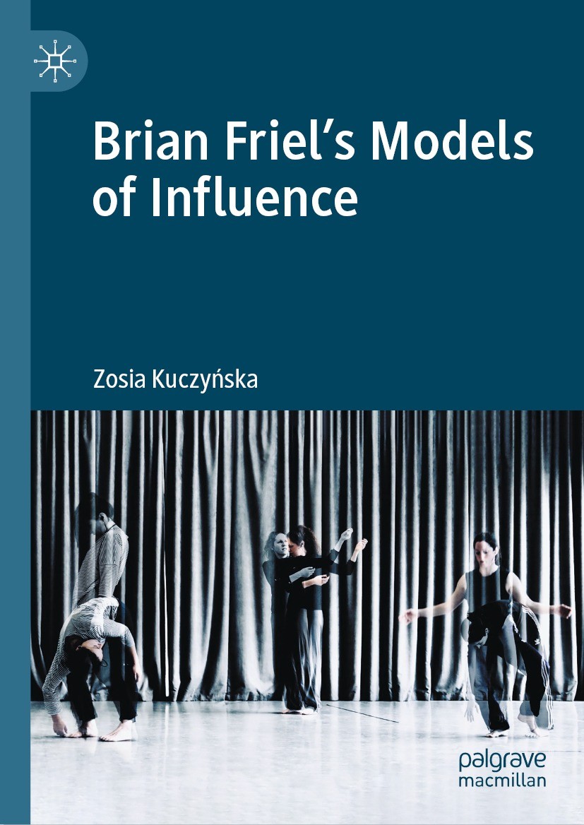 Titlebook: Brian Friel‘s Models of Influence; Zosia Kuczyńska Book 2023 The Editor(s) (if applicable) and The Author(s), under exclusive license to S Titlebook: Brian Friel‘s Models of Influence; Zosia Kuczyńska Book 2023 The Editor(s) (if applicable) and The Author(s), under exclusive license to S