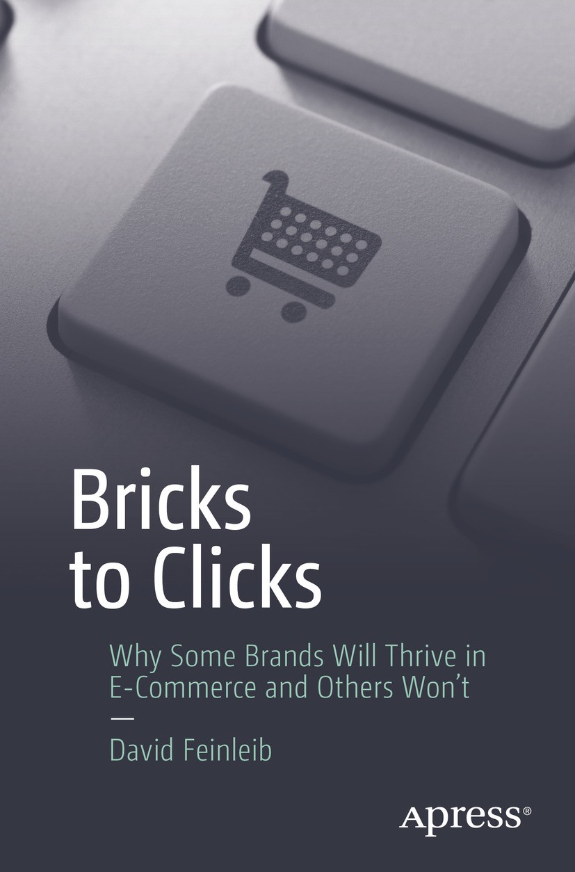 Titlebook: Bricks to Clicks; Why Some Brands Will David Feinleib Book 2017 David Feinleib 2017 e-commerce.content marketing.brick and mortar.bricks an Titlebook: Bricks to Clicks; Why Some Brands Will David Feinleib Book 2017 David Feinleib 2017 e-commerce.content marketing.brick and mortar.bricks an