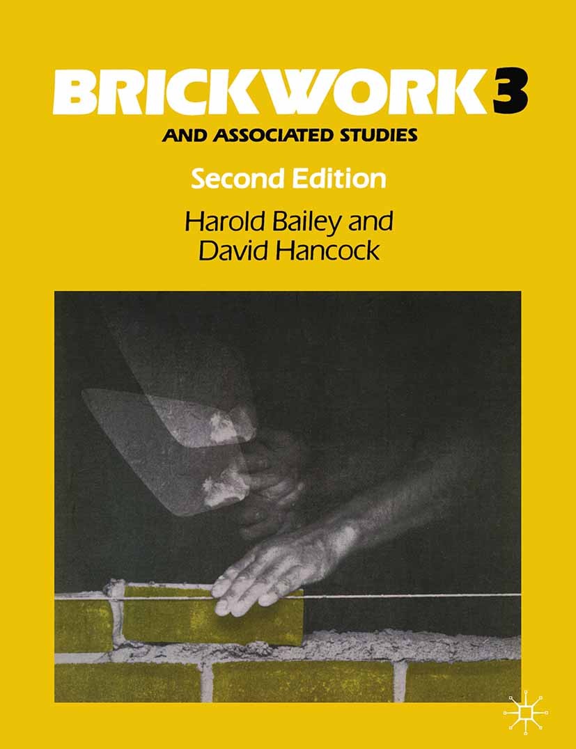 Titlebook: Brickwork 3 and Associated Studies; Harold Bailey,David Hancock Textbook 1990Latest edition (The estate of) H. Bailey and D. W. Hancock 19 Titlebook: Brickwork 3 and Associated Studies; Harold Bailey,David Hancock Textbook 1990Latest edition (The estate of) H. Bailey and D. W. Hancock 19