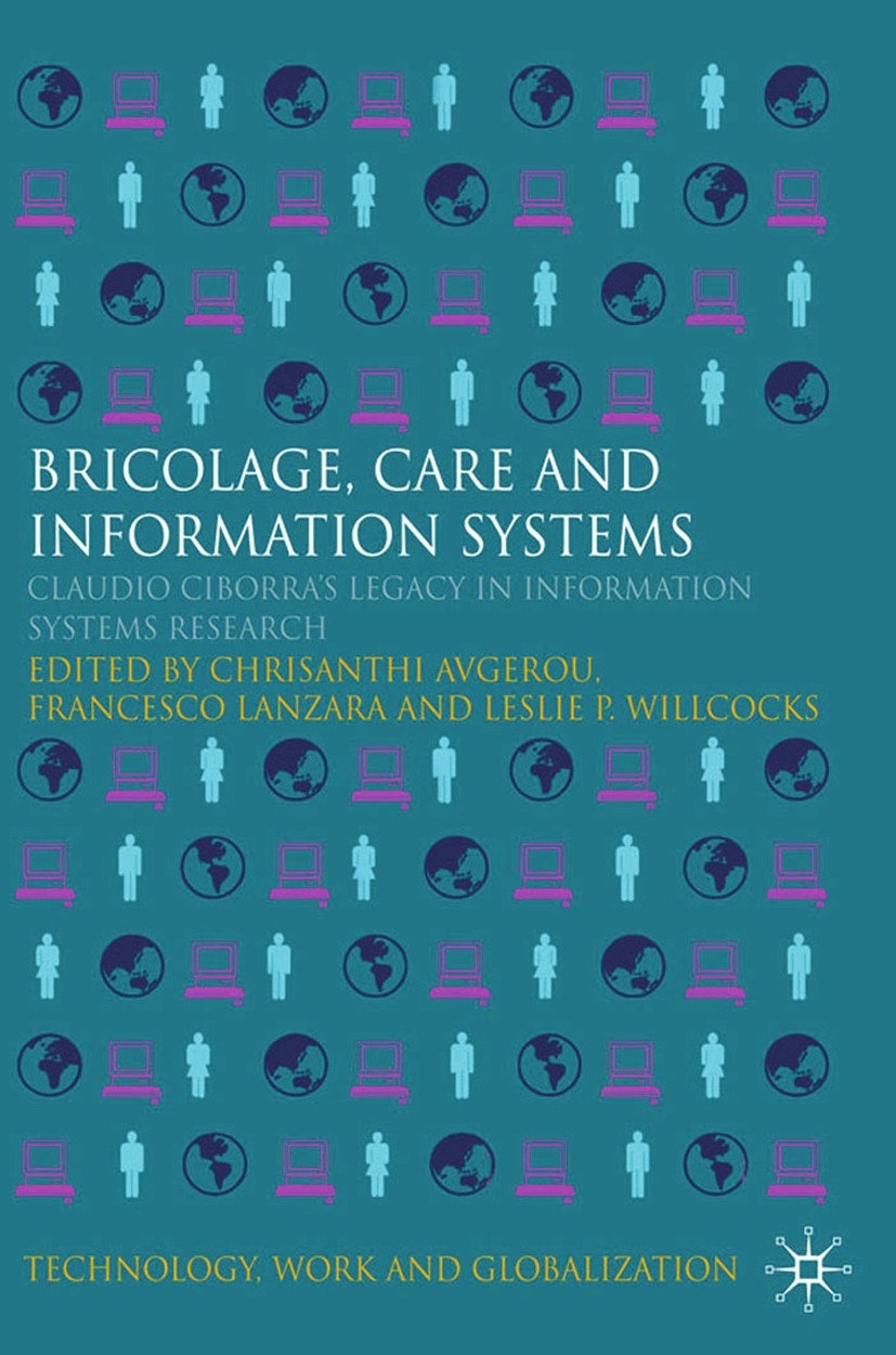 Titlebook: Bricolage, Care and Information; Claudio Ciborra‘s Le Chrisanthi Avgerou,Giovan Francesco Lanzara,Leslie Book 2009 Palgrave Macmillan, a di Titlebook: Bricolage, Care and Information; Claudio Ciborra‘s Le Chrisanthi Avgerou,Giovan Francesco Lanzara,Leslie Book 2009 Palgrave Macmillan, a di