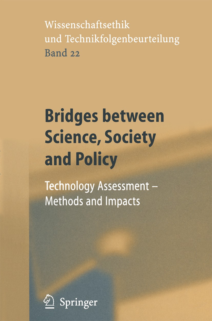 Titlebook: Bridges between Science, Society and Policy; Technology Assessmen Michael Decker,Miltos Ladikas,Friederike Wütscher Book 2004 Springer-Verl Titlebook: Bridges between Science, Society and Policy; Technology Assessmen Michael Decker,Miltos Ladikas,Friederike Wütscher Book 2004 Springer-Verl