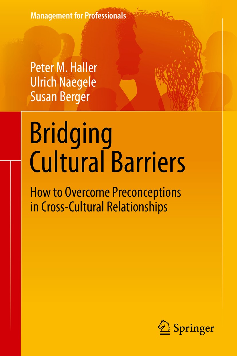Titlebook: Bridging Cultural Barriers; How to Overcome Prec Peter M. Haller,Ulrich Naegele,Susan Berger Book 2019 Springer Nature Switzerland AG 2019 Titlebook: Bridging Cultural Barriers; How to Overcome Prec Peter M. Haller,Ulrich Naegele,Susan Berger Book 2019 Springer Nature Switzerland AG 2019