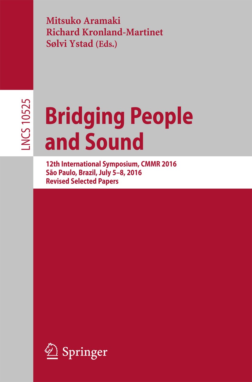 Titlebook: Bridging People and Sound; 12th International S Mitsuko Aramaki,Richard Kronland-Martinet,Sølvi Ys Conference proceedings 2017 Springer Int Titlebook: Bridging People and Sound; 12th International S Mitsuko Aramaki,Richard Kronland-Martinet,Sølvi Ys Conference proceedings 2017 Springer Int