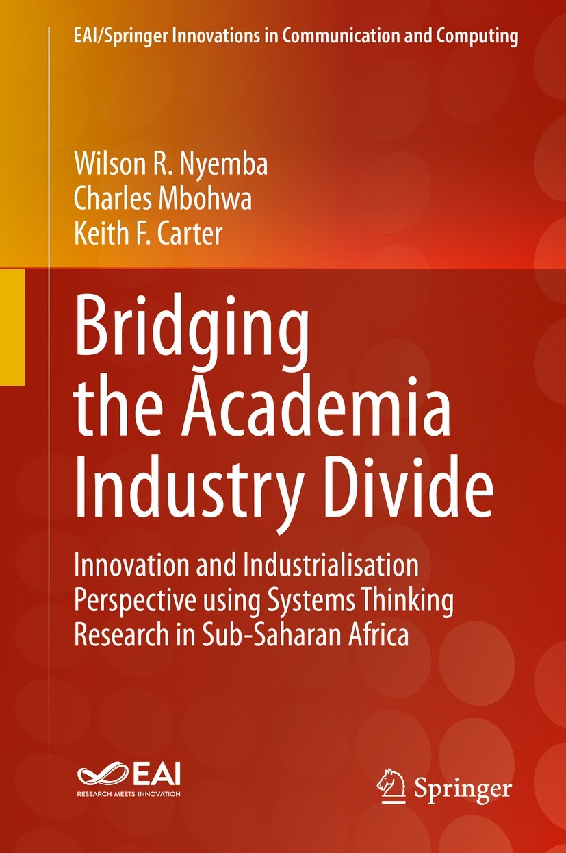 Titlebook: Bridging the Academia Industry Divide; Innovation and Indus Wilson R. Nyemba,Charles Mbohwa,Keith F. Carter Book 2021 The Editor(s) (if app Titlebook: Bridging the Academia Industry Divide; Innovation and Indus Wilson R. Nyemba,Charles Mbohwa,Keith F. Carter Book 2021 The Editor(s) (if app