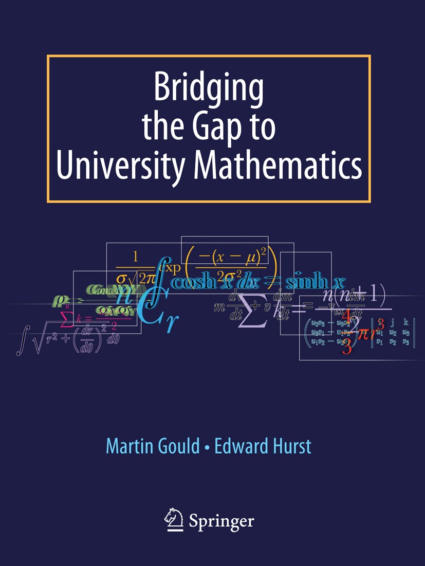 Titlebook: Bridging the Gap to University Mathematics; Edward Hurst,Martin Gould Textbook 2009 Springer-Verlag London 2009 a-level maths.bridging the Titlebook: Bridging the Gap to University Mathematics; Edward Hurst,Martin Gould Textbook 2009 Springer-Verlag London 2009 a-level maths.bridging the