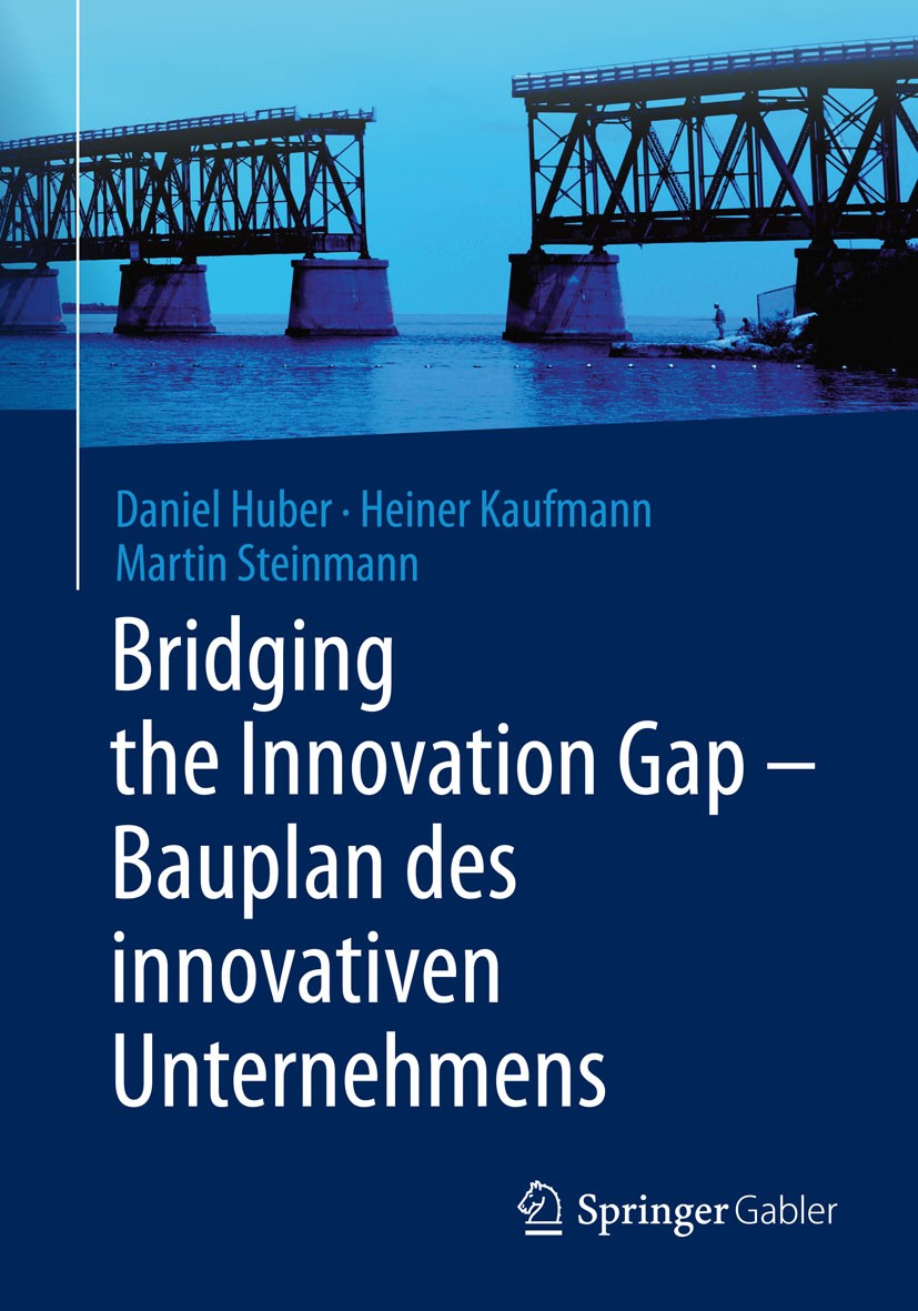 Titlebook: Bridging the Innovation Gap - Bauplan des innovativen Unternehmens; Daniel Huber,Heiner Kaufmann,Martin Steinmann Book 2014 Springer-Verla Titlebook: Bridging the Innovation Gap - Bauplan des innovativen Unternehmens; Daniel Huber,Heiner Kaufmann,Martin Steinmann Book 2014 Springer-Verla
