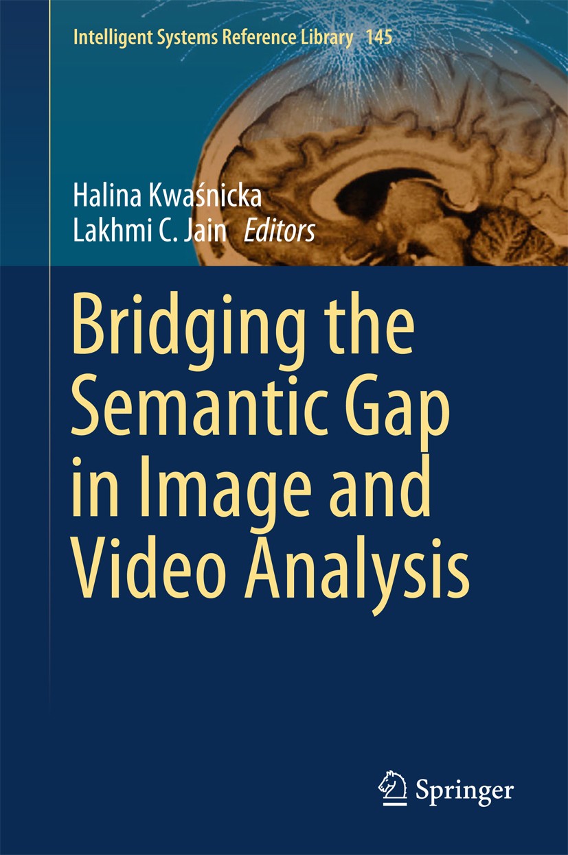 Titlebook: Bridging the Semantic Gap in Image and Video Analysis; Halina Kwaśnicka,Lakhmi C. Jain Book 2018 Springer International Publishing AG 2018 Titlebook: Bridging the Semantic Gap in Image and Video Analysis; Halina Kwaśnicka,Lakhmi C. Jain Book 2018 Springer International Publishing AG 2018