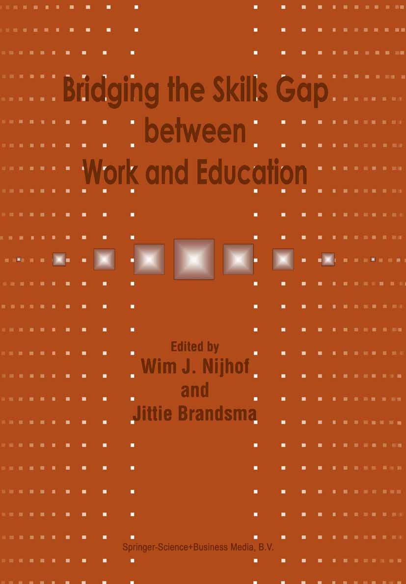 Titlebook: Bridging the Skills Gap between Work and Education; Wim J. Nijhof,Jittie Brandsma Book 1999 Springer Science+Business Media Dordrecht 1999 Titlebook: Bridging the Skills Gap between Work and Education; Wim J. Nijhof,Jittie Brandsma Book 1999 Springer Science+Business Media Dordrecht 1999
