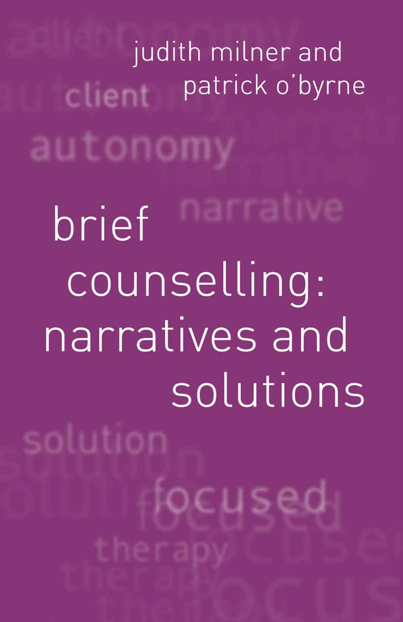 Titlebook: Brief Counselling:Narratives and Solutions; Narratives and Solut Judith Milner,Patrick O’Byrne,Jo Campling Textbook 2002Latest edition The Titlebook: Brief Counselling:Narratives and Solutions; Narratives and Solut Judith Milner,Patrick O’Byrne,Jo Campling Textbook 2002Latest edition The
