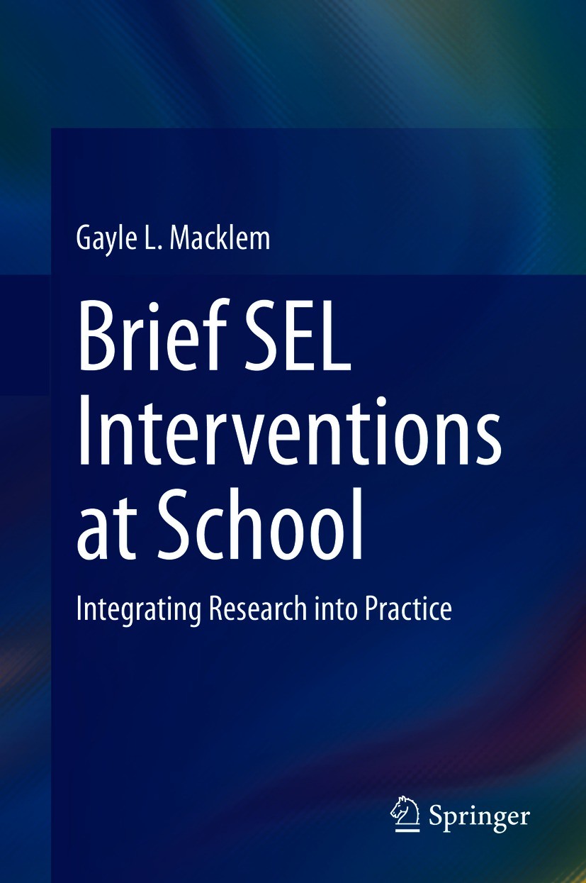 Titlebook: Brief SEL Interventions at School; Integrating Research Gayle L. Macklem Book 2020 Springer Nature Switzerland AG 2020 Academic achievement Titlebook: Brief SEL Interventions at School; Integrating Research Gayle L. Macklem Book 2020 Springer Nature Switzerland AG 2020 Academic achievement