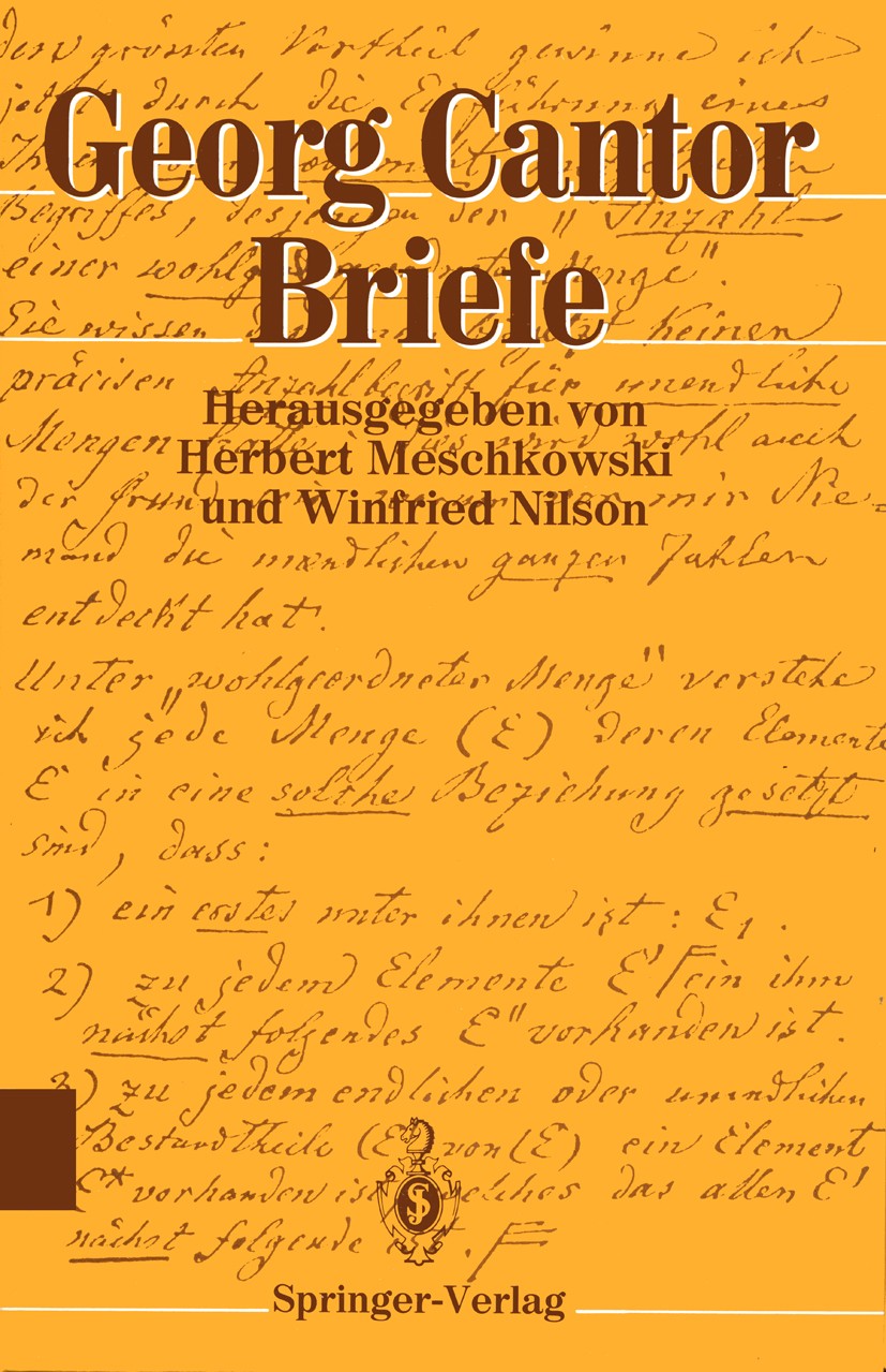 Titlebook: Briefe; Georg Cantor,Herbert Meschkowski,Winfried Nilson Book 1991 Springer-Verlag Berlin Heidelberg 1991 Cantor.Ebene.Entwicklung.Georg C Titlebook: Briefe; Georg Cantor,Herbert Meschkowski,Winfried Nilson Book 1991 Springer-Verlag Berlin Heidelberg 1991 Cantor.Ebene.Entwicklung.Georg C