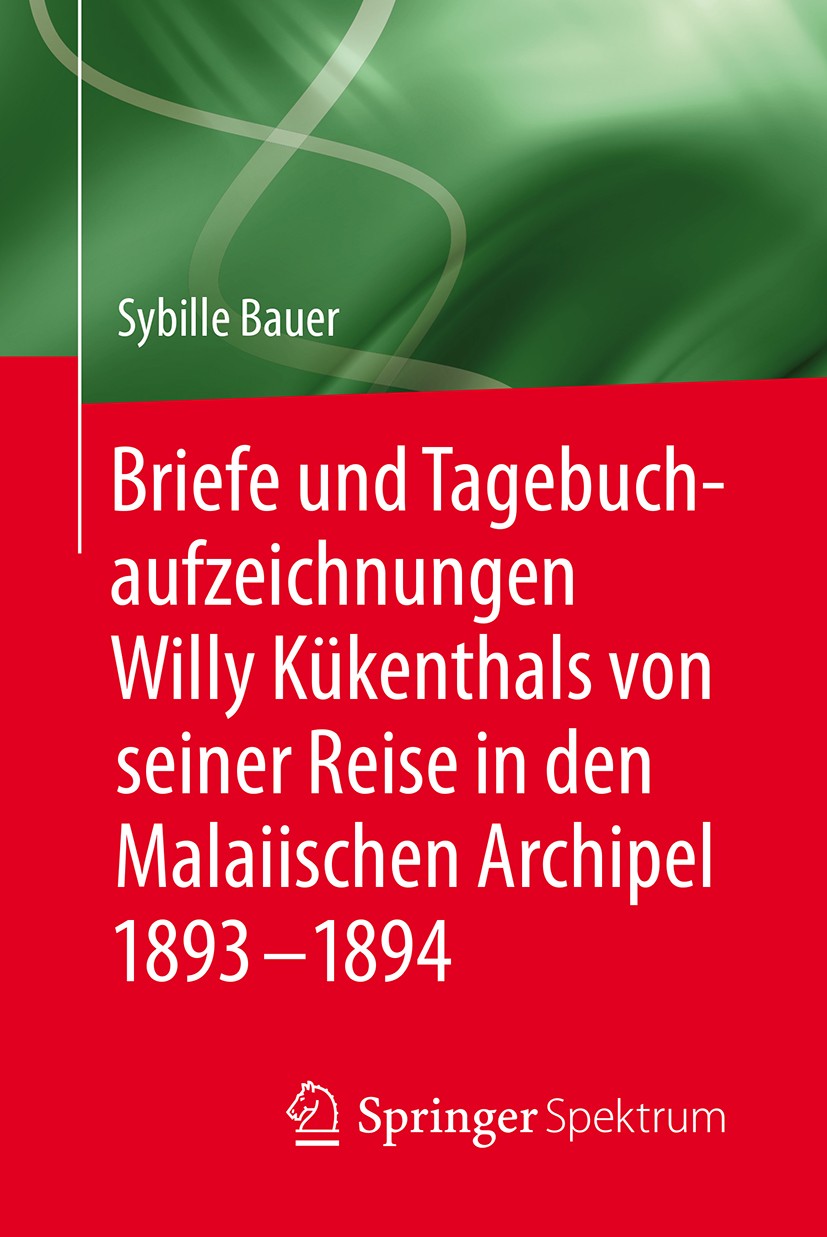 Titlebook: Briefe und Tagebuchaufzeichnungen Willy Kükenthals von seiner Reise in den Malaiischen Archipel 1893; Sybille Bauer Book 2018 Springer-Ver Titlebook: Briefe und Tagebuchaufzeichnungen Willy Kükenthals von seiner Reise in den Malaiischen Archipel 1893; Sybille Bauer Book 2018 Springer-Ver