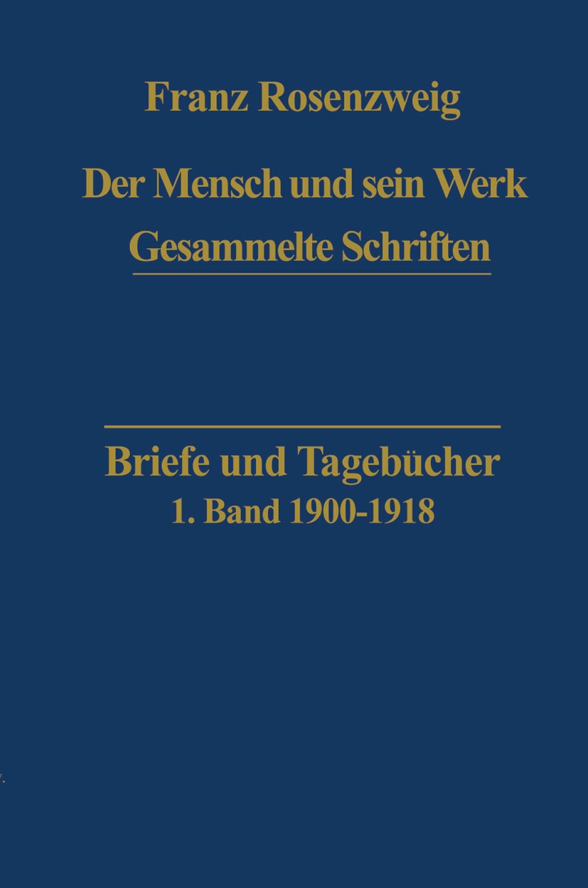 Titlebook: Briefe und Tagebücher; Franz Rosenzweig,Rachel Rosenzweig,Edith Rosenzwei Book 1979 Springer Science+Business Media Dordrecht 1979 Briefe. Titlebook: Briefe und Tagebücher; Franz Rosenzweig,Rachel Rosenzweig,Edith Rosenzwei Book 1979 Springer Science+Business Media Dordrecht 1979 Briefe.