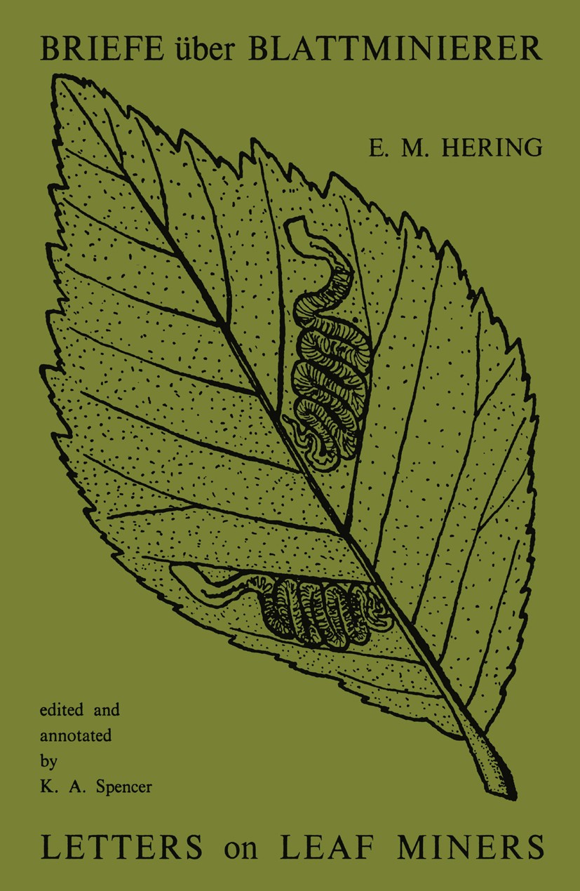 Titlebook: Briefe über Blattminierer / Letters on Leaf Miners; Erich M. Hering Book 1968 Dr. W. Junk n.v. 1968 Bestimmung.arctic.information.insects. Titlebook: Briefe über Blattminierer / Letters on Leaf Miners; Erich M. Hering Book 1968 Dr. W. Junk n.v. 1968 Bestimmung.arctic.information.insects.