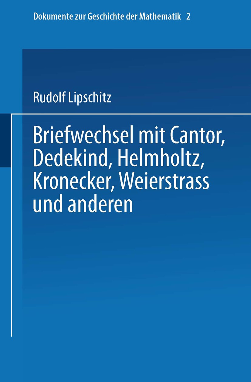 Titlebook: Briefwechsel mit Cantor, Dedekind, Helmholtz, Kronecker, Weierstrass und anderen; Rudolf Lipschitz,Winfried Scharlau Book 1986 Springer Fa Titlebook: Briefwechsel mit Cantor, Dedekind, Helmholtz, Kronecker, Weierstrass und anderen; Rudolf Lipschitz,Winfried Scharlau Book 1986 Springer Fa