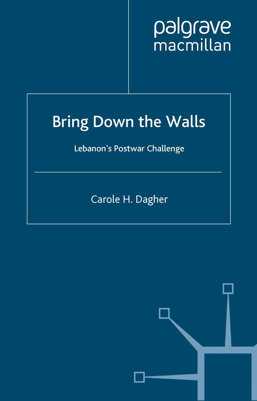 Titlebook: Bring Down the Walls; Lebanon‘s Post-War C Carole H. Dagher Book 2000 Palgrave Macmillan, a division of Nature America Inc. 2000 democracy. Titlebook: Bring Down the Walls; Lebanon‘s Post-War C Carole H. Dagher Book 2000 Palgrave Macmillan, a division of Nature America Inc. 2000 democracy.