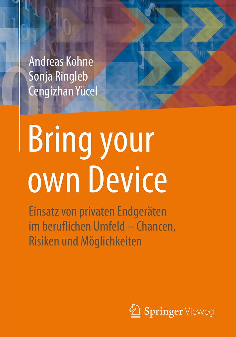 Titlebook: Bring your own Device; Einsatz von privaten Andreas Kohne,Sonja Ringleb,Cengizhan Yücel Book 2015 Springer Fachmedien Wiesbaden 2015 BYOD.B Titlebook: Bring your own Device; Einsatz von privaten Andreas Kohne,Sonja Ringleb,Cengizhan Yücel Book 2015 Springer Fachmedien Wiesbaden 2015 BYOD.B