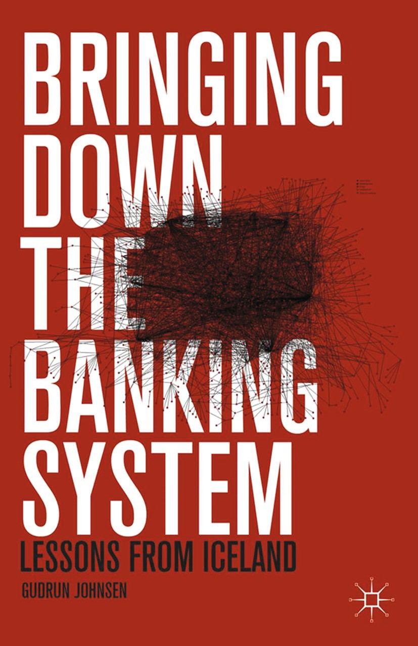 Titlebook: Bringing Down the Banking System; Lessons from Iceland Gudrun Johnsen Book 2014 Palgrave Macmillan, a division of Nature America Inc. 2014 Titlebook: Bringing Down the Banking System; Lessons from Iceland Gudrun Johnsen Book 2014 Palgrave Macmillan, a division of Nature America Inc. 2014