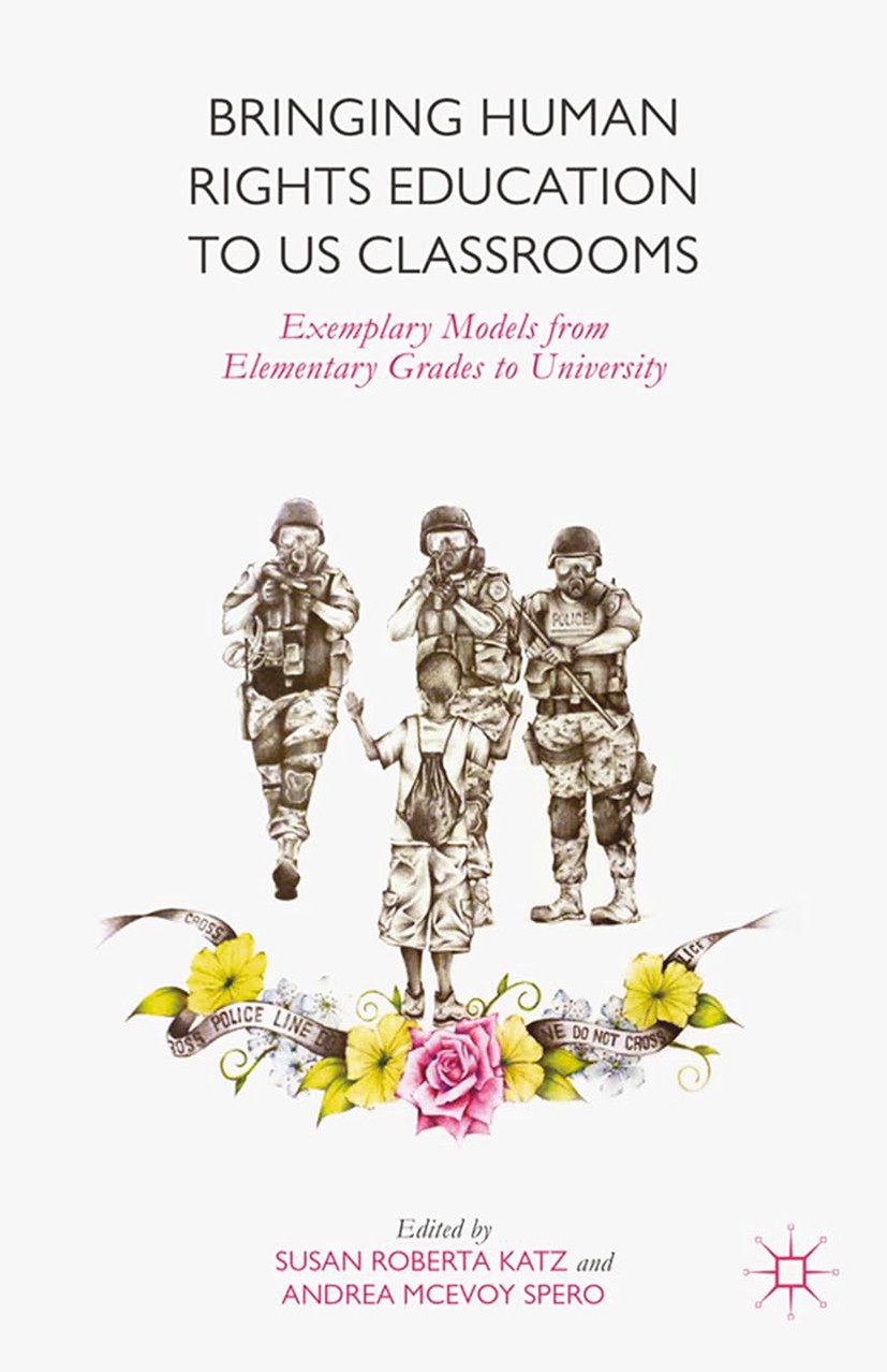 Titlebook: Bringing Human Rights Education to US Classrooms; Exemplary Models fro Susan Roberta Katz,Andrea McEvoy Spero Book 2015 The Editor(s) (if a Titlebook: Bringing Human Rights Education to US Classrooms; Exemplary Models fro Susan Roberta Katz,Andrea McEvoy Spero Book 2015 The Editor(s) (if a