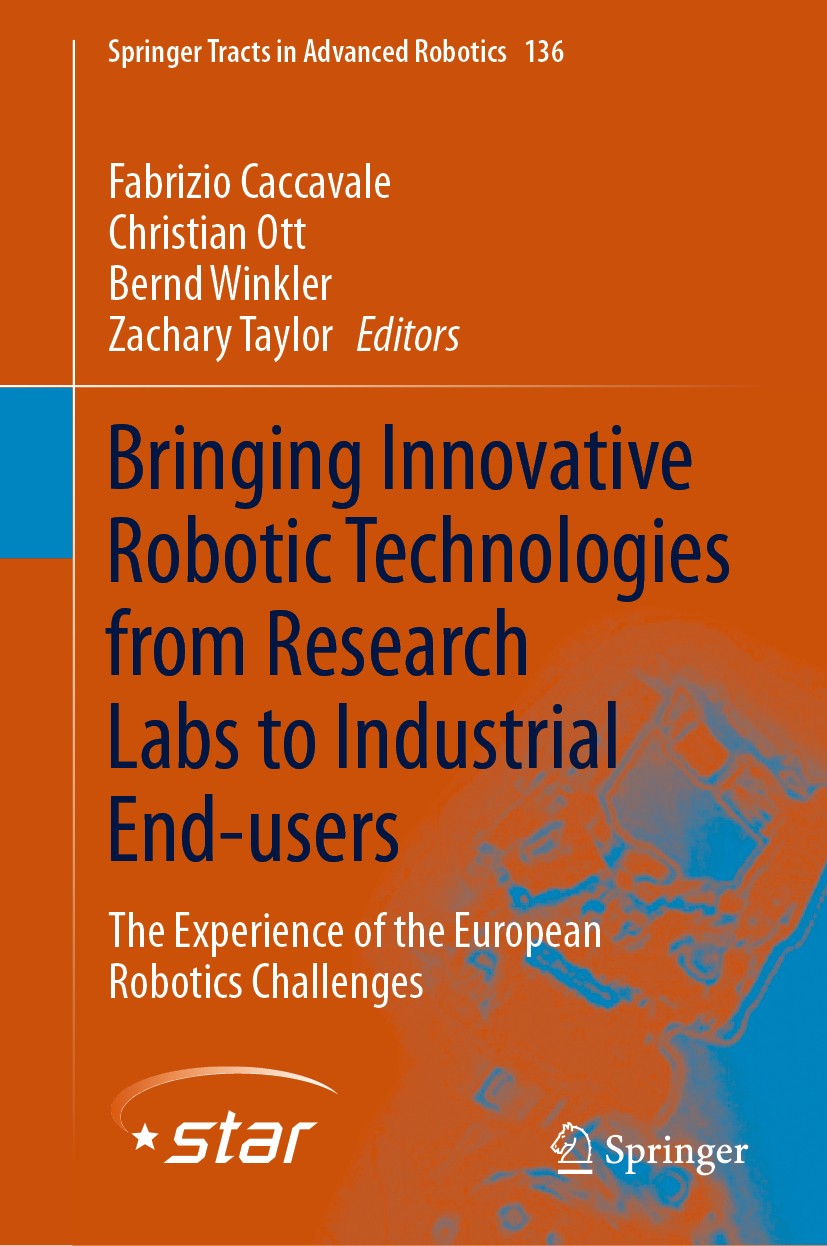 Titlebook: Bringing Innovative Robotic Technologies from Research Labs to Industrial End-users; The Experience of th Fabrizio Caccavale,Christian Ott, Titlebook: Bringing Innovative Robotic Technologies from Research Labs to Industrial End-users; The Experience of th Fabrizio Caccavale,Christian Ott,