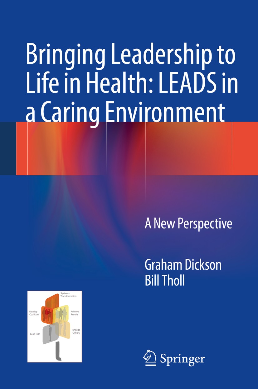 Titlebook: Bringing Leadership to Life in Health: LEADS in a Caring Environment; A New Perspective Graham Dickson,Bill Tholl Book 20141st edition Spri Titlebook: Bringing Leadership to Life in Health: LEADS in a Caring Environment; A New Perspective Graham Dickson,Bill Tholl Book 20141st edition Spri