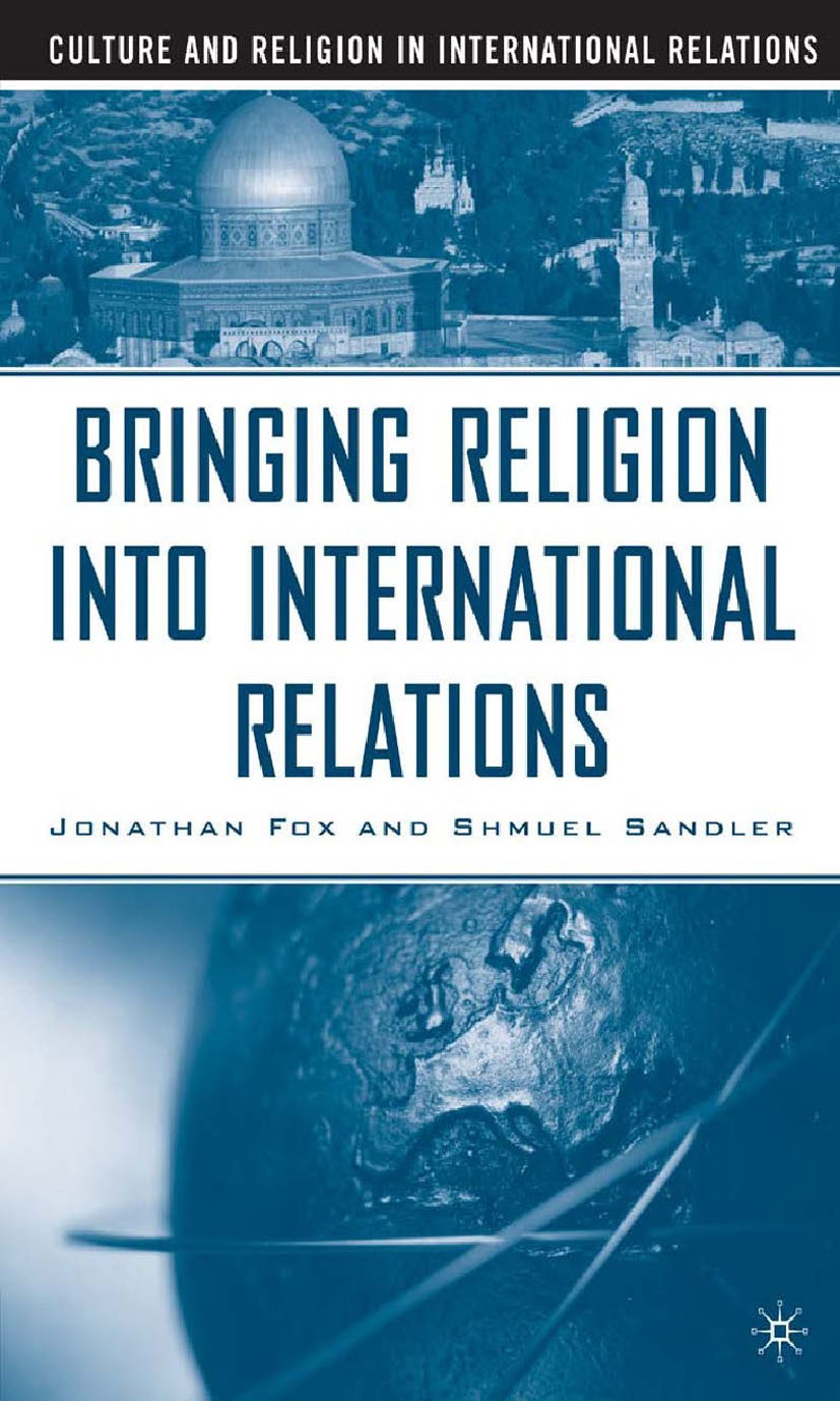 Titlebook: Bringing Religion Into International Relations; Jonathan Fox,Shmuel Sandler Book 2004 Palgrave Macmillan, a division of Nature America Inc Titlebook: Bringing Religion Into International Relations; Jonathan Fox,Shmuel Sandler Book 2004 Palgrave Macmillan, a division of Nature America Inc