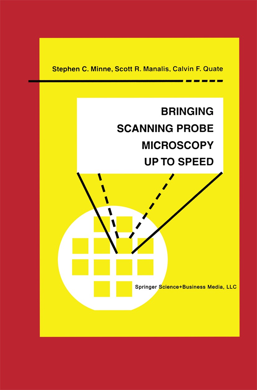 Titlebook: Bringing Scanning Probe Microscopy up to Speed; S. C. Minne,S. R. Manalis,C. F. Quate Book 1999 Kluwer Academic Publishers 1999 Helium-Ato Titlebook: Bringing Scanning Probe Microscopy up to Speed; S. C. Minne,S. R. Manalis,C. F. Quate Book 1999 Kluwer Academic Publishers 1999 Helium-Ato
