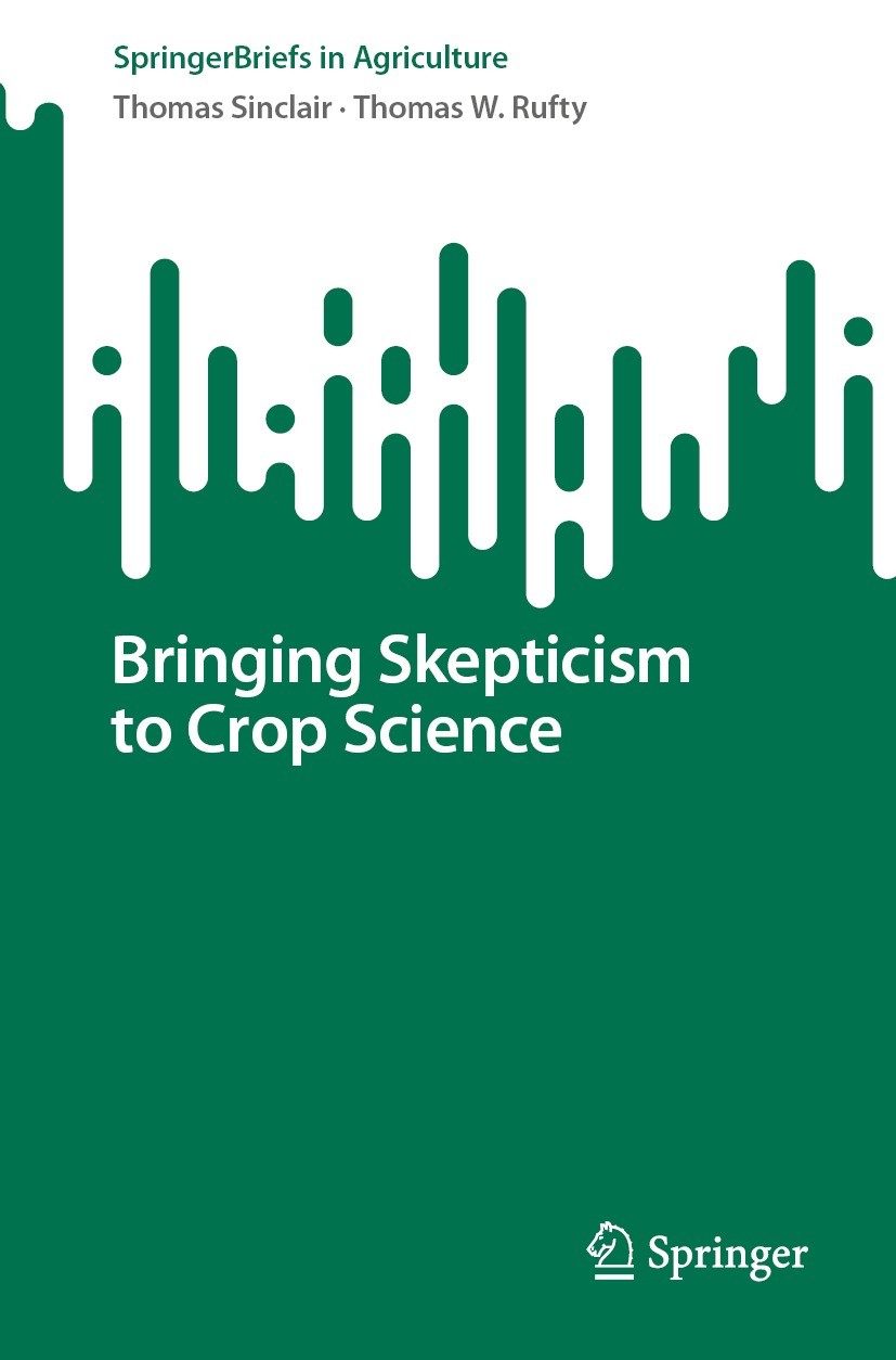 Titlebook: Bringing Skepticism to Crop Science; Thomas Sinclair,Thomas W. Rufty Book 2022 The Author(s), under exclusive license to Springer Nature S Titlebook: Bringing Skepticism to Crop Science; Thomas Sinclair,Thomas W. Rufty Book 2022 The Author(s), under exclusive license to Springer Nature S