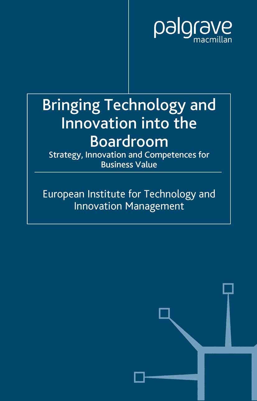 Titlebook: Bringing Technology and Innovation into the Boardroom; Strategy, Innovation European Institute for Technology and Innovation M Book 2004 Pa Titlebook: Bringing Technology and Innovation into the Boardroom; Strategy, Innovation European Institute for Technology and Innovation M Book 2004 Pa