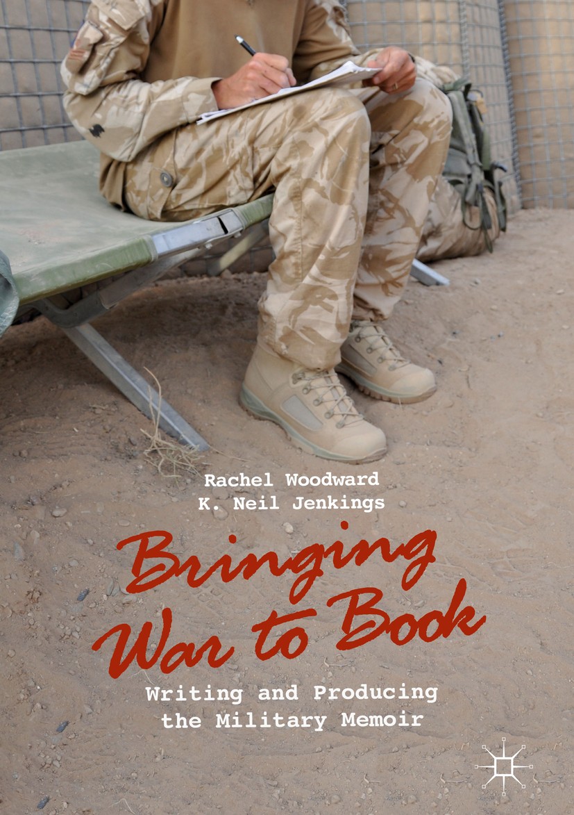 Titlebook: Bringing War to Book; Writing and Producin Rachel Woodward,K. Neil Jenkings Book 2018 The Editor(s) (if applicable) and The Author(s) 2018 Titlebook: Bringing War to Book; Writing and Producin Rachel Woodward,K. Neil Jenkings Book 2018 The Editor(s) (if applicable) and The Author(s) 2018