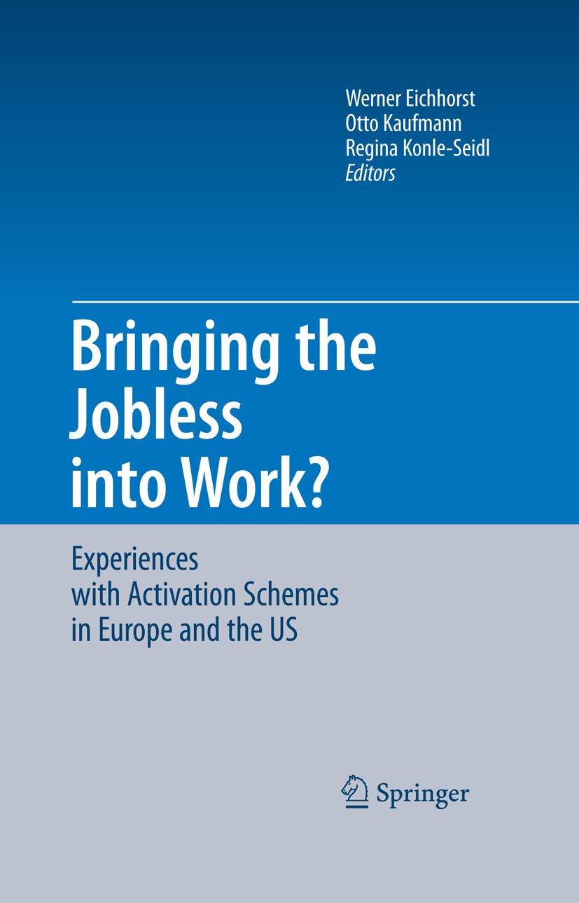 Titlebook: Bringing the Jobless into Work?; Experiences with Act Werner Eichhorst,Otto Kaufmann,Regina Konle-Seidl Book 2008 Springer-Verlag Berlin He Titlebook: Bringing the Jobless into Work?; Experiences with Act Werner Eichhorst,Otto Kaufmann,Regina Konle-Seidl Book 2008 Springer-Verlag Berlin He