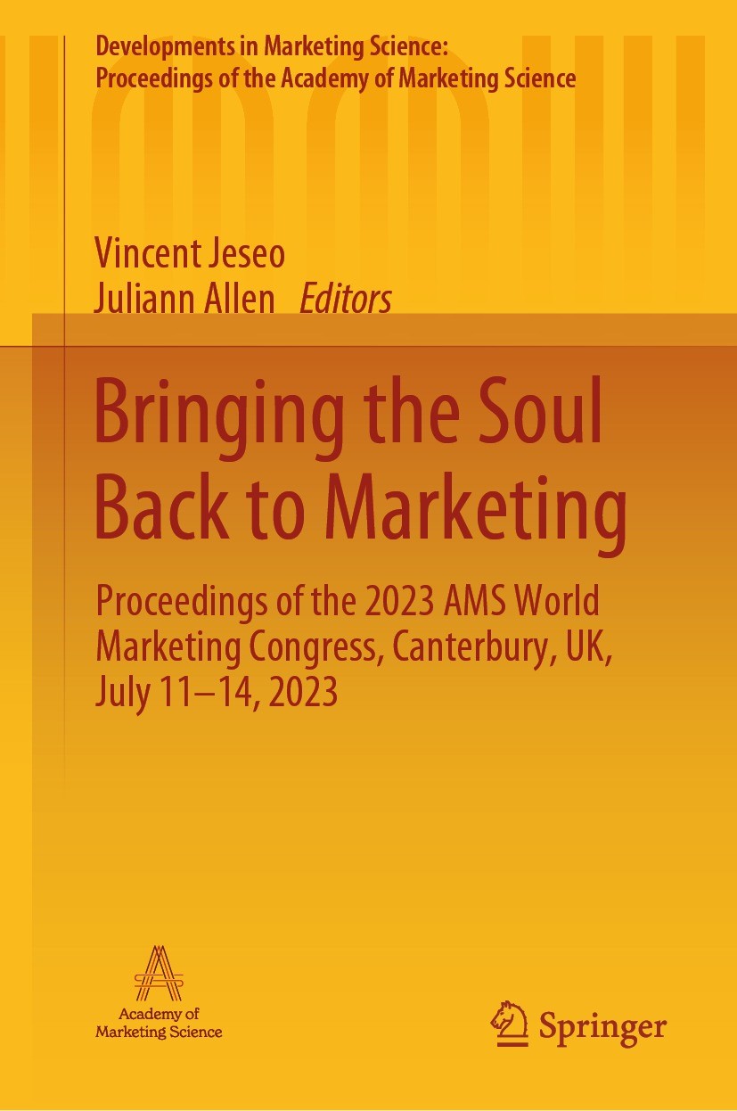 Titlebook: Bringing the Soul Back to Marketing; Proceedings of the 2 Vincent Jeseo,Juliann Allen Conference proceedings 2024 Academy of Marketing Scie Titlebook: Bringing the Soul Back to Marketing; Proceedings of the 2 Vincent Jeseo,Juliann Allen Conference proceedings 2024 Academy of Marketing Scie