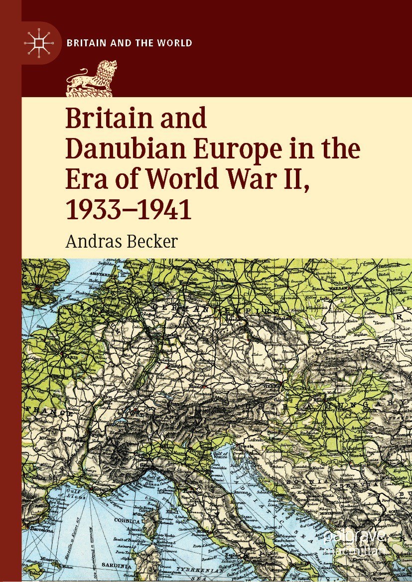 Titlebook: Britain and Danubian Europe in the Era of World War II, 1933-1941; Andras Becker Book 2021 The Editor(s) (if applicable) and The Author(s) Titlebook: Britain and Danubian Europe in the Era of World War II, 1933-1941; Andras Becker Book 2021 The Editor(s) (if applicable) and The Author(s)