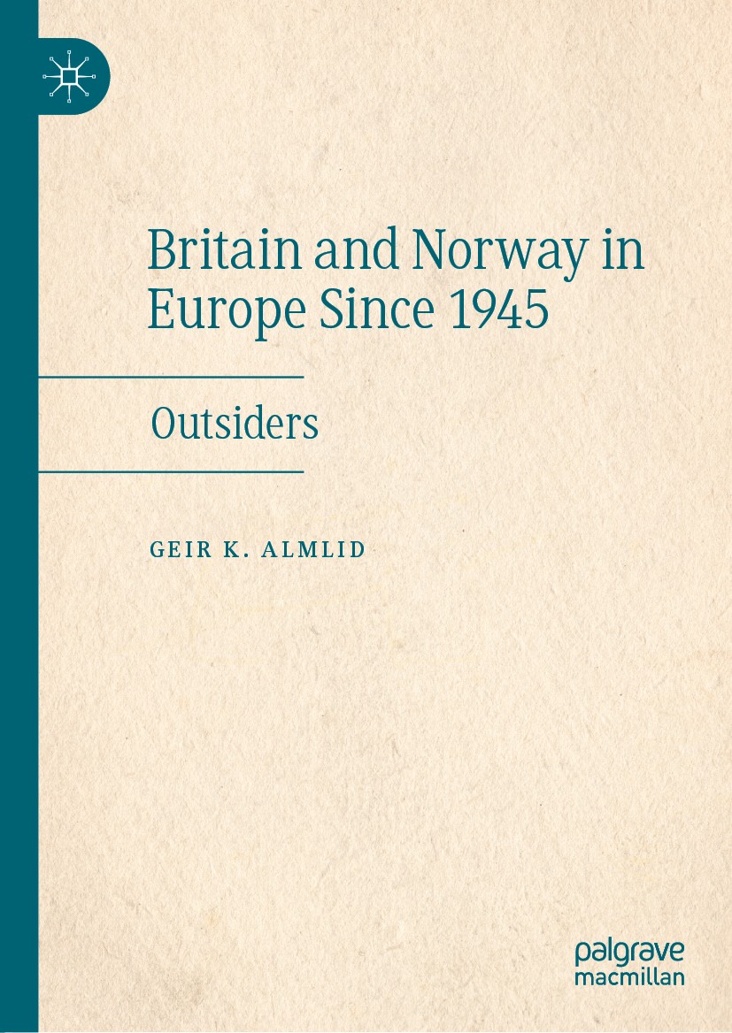 Titlebook: Britain and Norway in Europe Since 1945; Outsiders Geir K. Almlid Book 2020 The Editor(s) (if applicable) and The Author(s), under exclusiv Titlebook: Britain and Norway in Europe Since 1945; Outsiders Geir K. Almlid Book 2020 The Editor(s) (if applicable) and The Author(s), under exclusiv