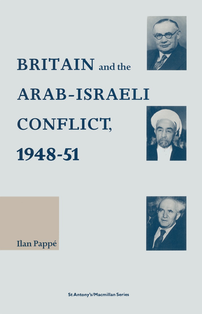 Titlebook: Britain and the Arab-Israeli Conflict, 1948-51; Ilan Pappé Book 1993 Palgrave Macmillan, a division of Macmillan Publishers Limited 1993 b Titlebook: Britain and the Arab-Israeli Conflict, 1948-51; Ilan Pappé Book 1993 Palgrave Macmillan, a division of Macmillan Publishers Limited 1993 b
