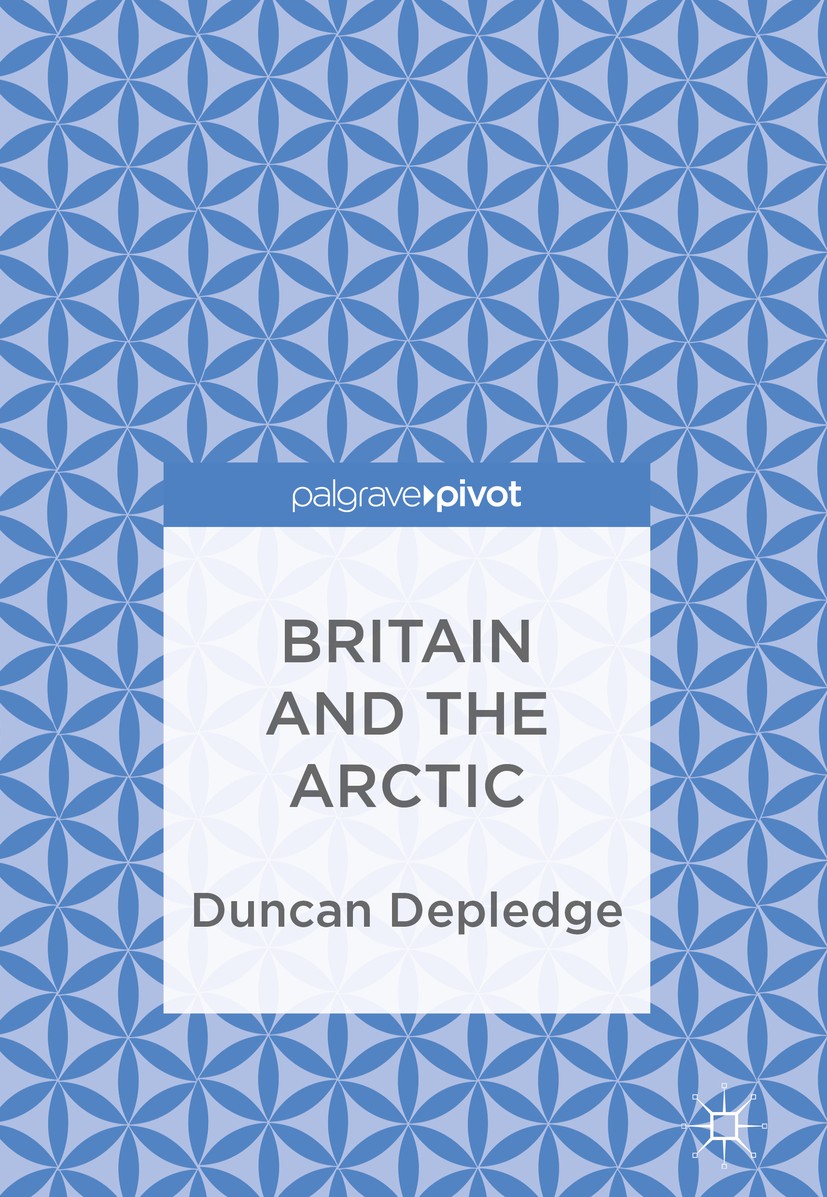 Titlebook: Britain and the Arctic; Duncan Depledge Book 2018 The Editor(s) (if applicable) and The Author(s) 2018 Arctic Studies.Geopolitics.Internat Titlebook: Britain and the Arctic; Duncan Depledge Book 2018 The Editor(s) (if applicable) and The Author(s) 2018 Arctic Studies.Geopolitics.Internat