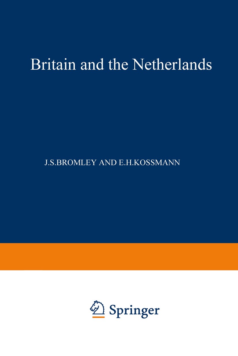 Titlebook: Britain and the Netherlands; Volume IV Metropolis J. S. Bromley,E. H. Kossmann Book 1971 Martinus Nijhoff, The Hague, Netherlands 1971 Earl Titlebook: Britain and the Netherlands; Volume IV Metropolis J. S. Bromley,E. H. Kossmann Book 1971 Martinus Nijhoff, The Hague, Netherlands 1971 Earl