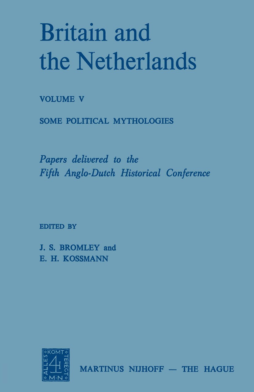 Titlebook: Britain and the Netherlands; Volume V Some Politi J. S. Bromley,E. H. Kossmann Book 1975 Martinus Nijhoff, The Hague, Netherlands 1975 demo Titlebook: Britain and the Netherlands; Volume V Some Politi J. S. Bromley,E. H. Kossmann Book 1975 Martinus Nijhoff, The Hague, Netherlands 1975 demo