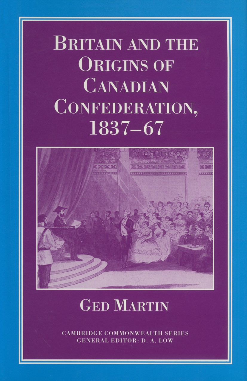 Titlebook: Britain and the Origins of Canadian Confederation, 1837-67; Ged Martin Book 1995 Palgrave Macmillan, a division of Macmillan Publishers Li Titlebook: Britain and the Origins of Canadian Confederation, 1837-67; Ged Martin Book 1995 Palgrave Macmillan, a division of Macmillan Publishers Li