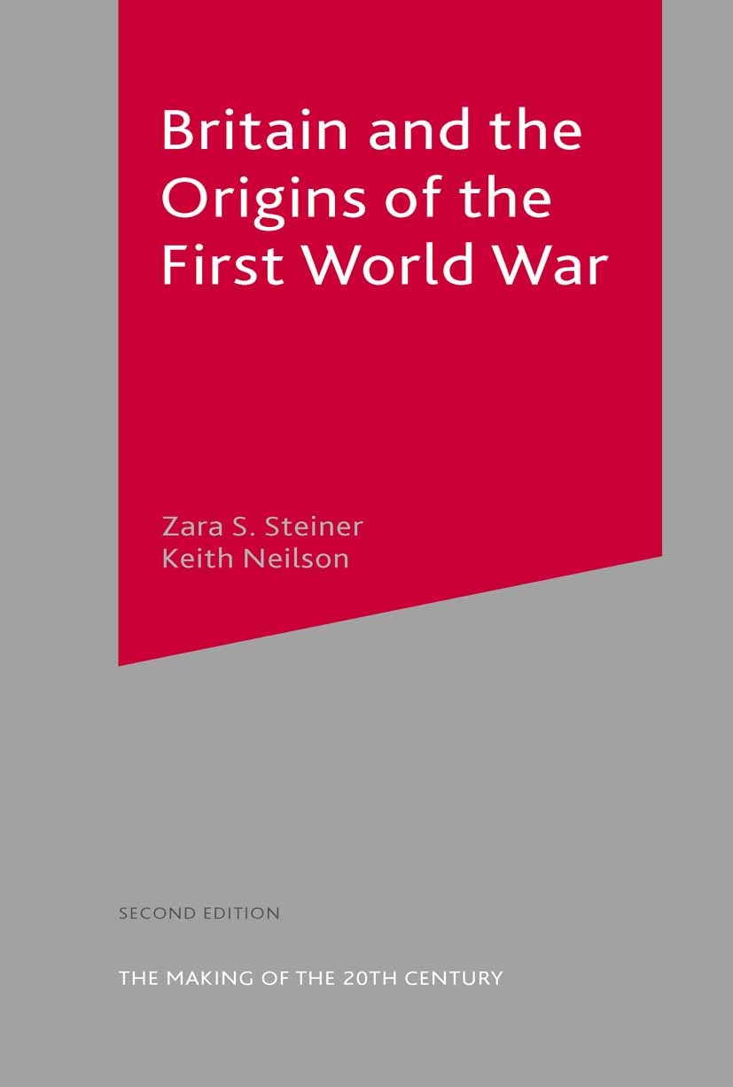 Titlebook: Britain and the Origins of the First World War; Zara S. Steiner,Keith Neilson Textbook 2003Latest edition The Editor(s) (if applicable) an Titlebook: Britain and the Origins of the First World War; Zara S. Steiner,Keith Neilson Textbook 2003Latest edition The Editor(s) (if applicable) an