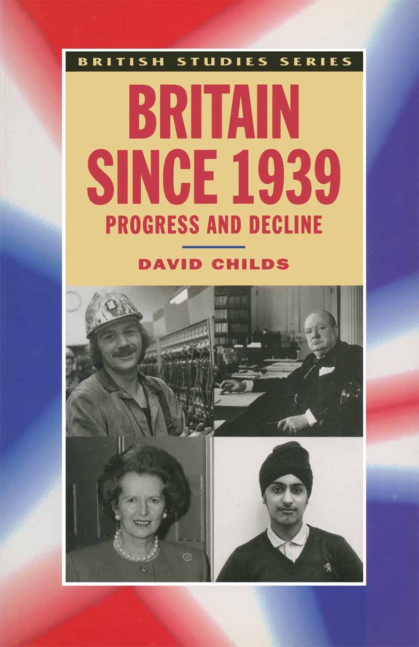 Titlebook: Britain since 1939; Progress and Decline David Childs Textbook 1995Latest edition David Childs 1995 Churchill.crime.economy.foreign policy. Titlebook: Britain since 1939; Progress and Decline David Childs Textbook 1995Latest edition David Childs 1995 Churchill.crime.economy.foreign policy.