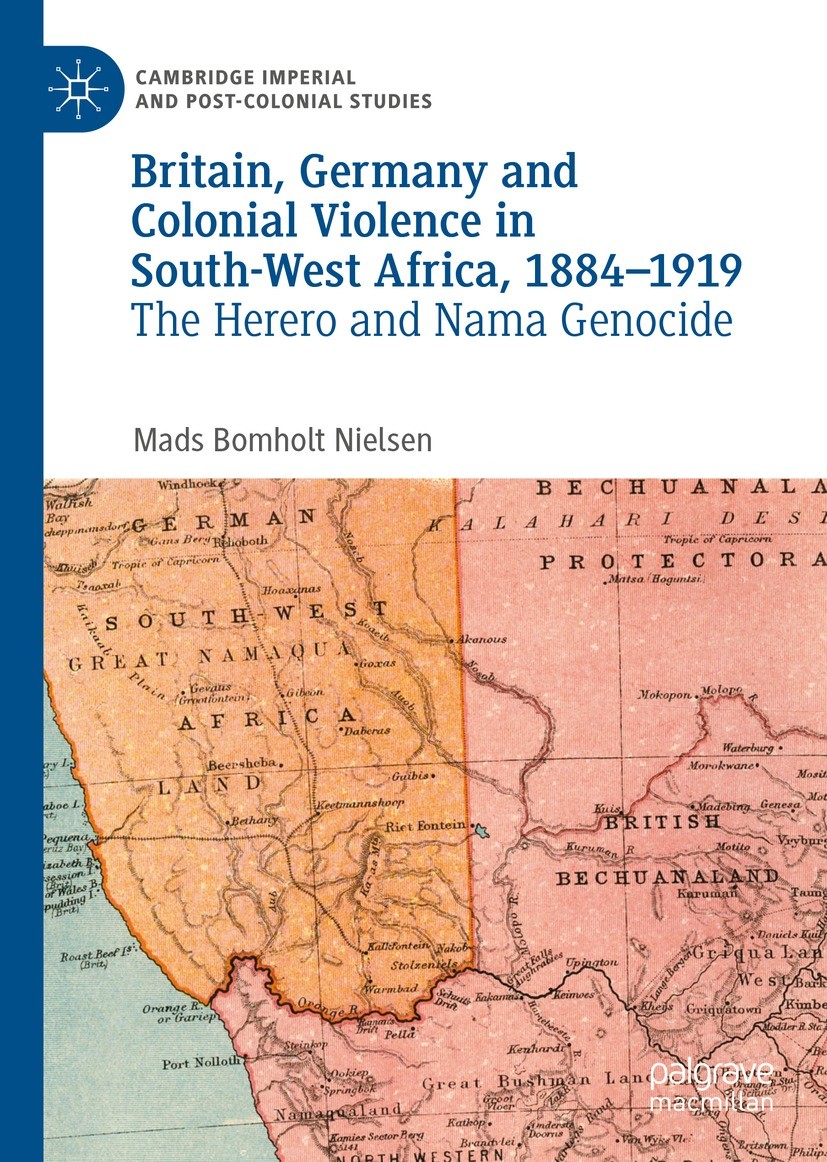 Titlebook: Britain, Germany and Colonial Violence in South-West Africa, 1884-1919; The Herero and Nama Mads Bomholt Nielsen Book 2022 The Editor(s) ( Titlebook: Britain, Germany and Colonial Violence in South-West Africa, 1884-1919; The Herero and Nama Mads Bomholt Nielsen Book 2022 The Editor(s) (