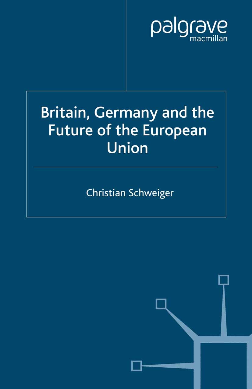 Titlebook: Britain, Germany and the Future of the European Union; Christian Schweiger Book 2007 Palgrave Macmillan, a division of Macmillan Publisher Titlebook: Britain, Germany and the Future of the European Union; Christian Schweiger Book 2007 Palgrave Macmillan, a division of Macmillan Publisher