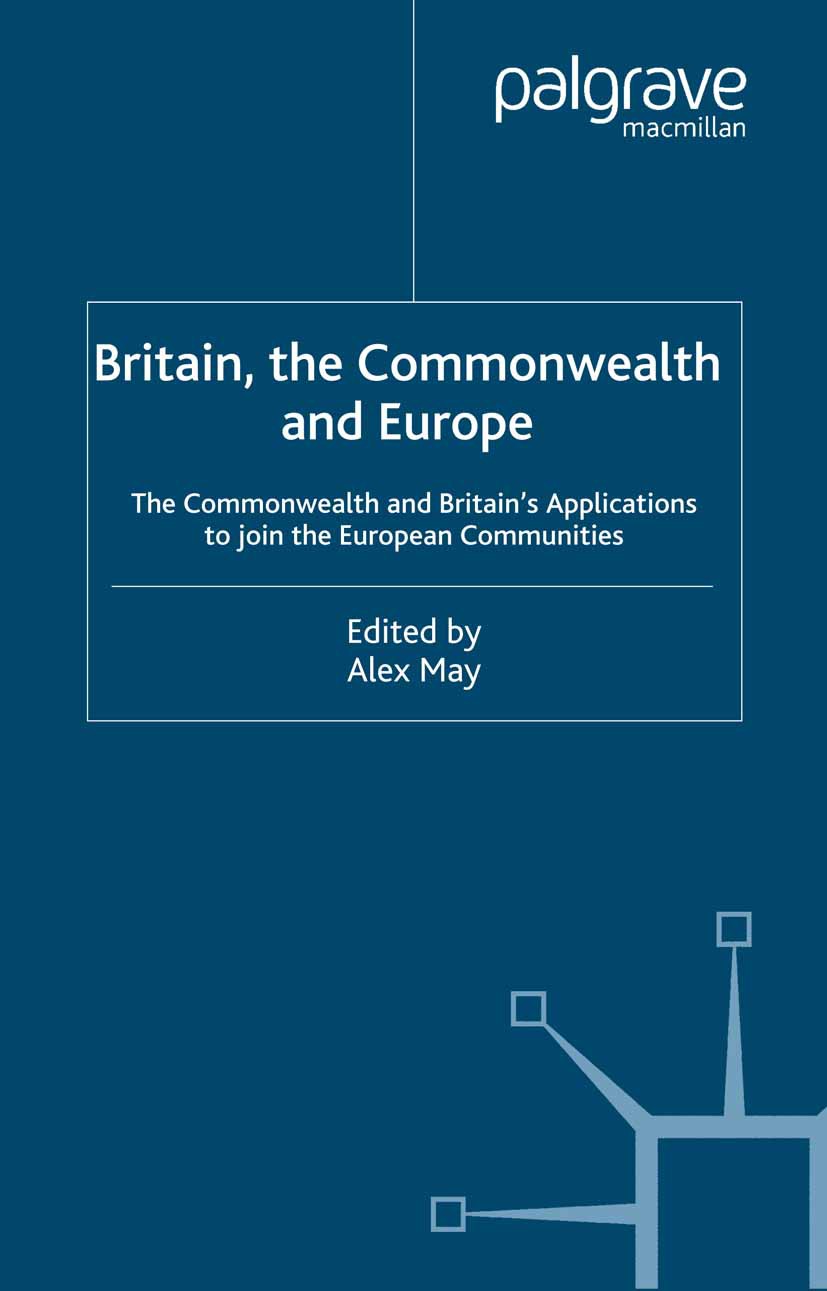 Titlebook: Britain, The Commonwealth and Europe; The Commonwealth and Alex May (Research Editor) Book 2001 Palgrave Macmillan, a division of Macmillan Titlebook: Britain, The Commonwealth and Europe; The Commonwealth and Alex May (Research Editor) Book 2001 Palgrave Macmillan, a division of Macmillan