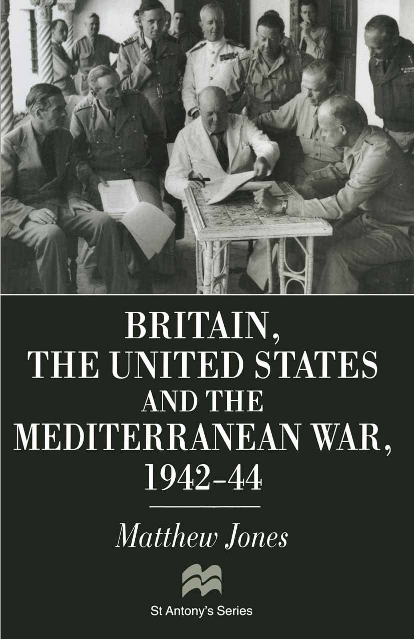 Titlebook: Britain, the United States and the Mediterranean War 1942-44; Matthew Jones Book 1996 Palgrave Macmillan, a division of Macmillan Publishe Titlebook: Britain, the United States and the Mediterranean War 1942-44; Matthew Jones Book 1996 Palgrave Macmillan, a division of Macmillan Publishe
